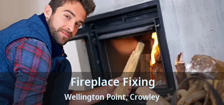 Fireplace Fixing Wellington Point, Crowley - TX