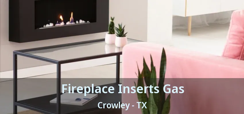 Fireplace Inserts Gas Crowley - TX