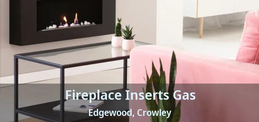 Fireplace Inserts Gas Edgewood, Crowley - TX