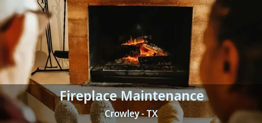 Fireplace Maintenance Crowley - TX