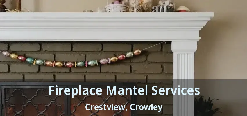 Fireplace Mantel Services Crestview, Crowley - TX