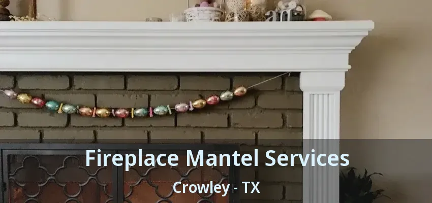 Fireplace Mantel Services Crowley - TX