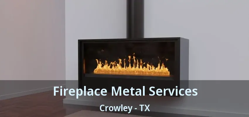 Fireplace Metal Services Crowley - TX