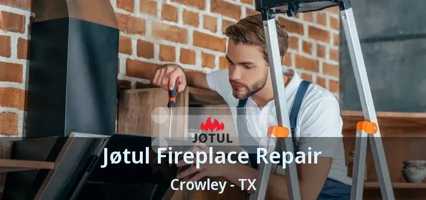 Jøtul Fireplace Repair Crowley - TX