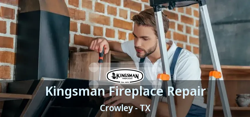 Kingsman Fireplace Repair Crowley - TX