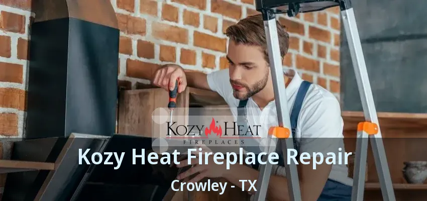 Kozy Heat Fireplace Repair Crowley - TX