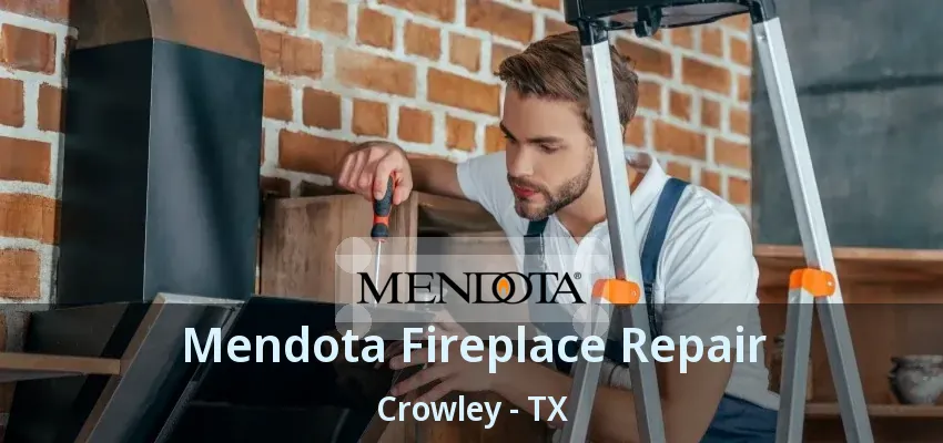 Mendota Fireplace Repair Crowley - TX