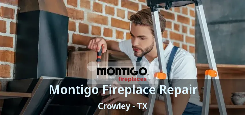 Montigo Fireplace Repair Crowley - TX