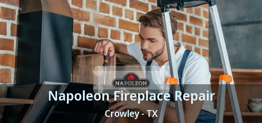 Napoleon Fireplace Repair Crowley - TX