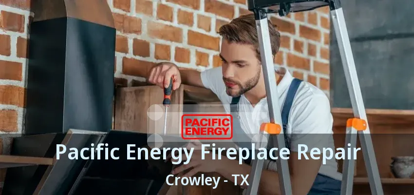 Pacific Energy Fireplace Repair Crowley - TX