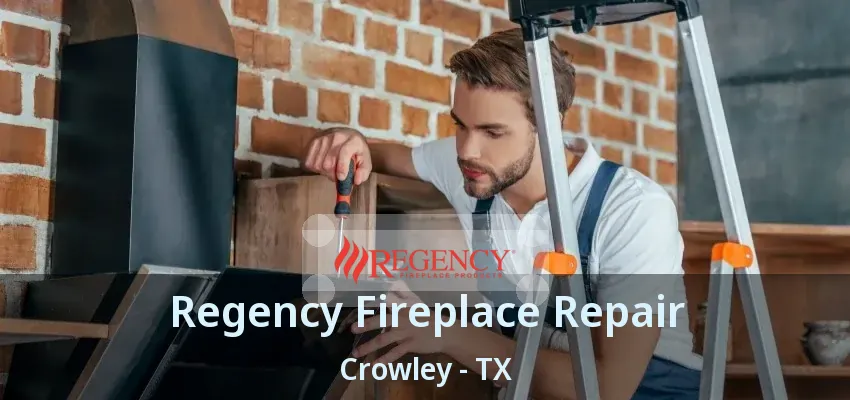 Regency Fireplace Repair Crowley - TX