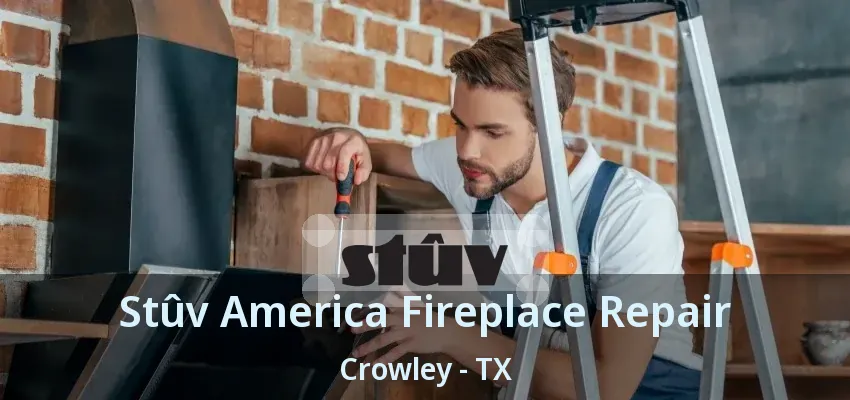 Stûv America Fireplace Repair Crowley - TX