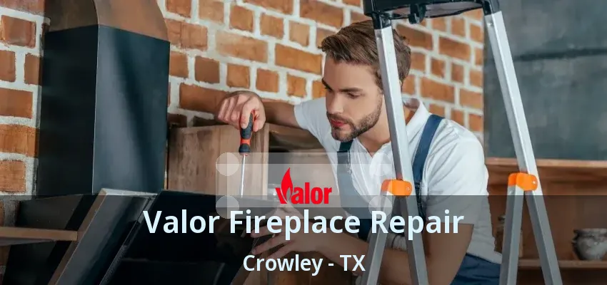 Valor Fireplace Repair Crowley - TX