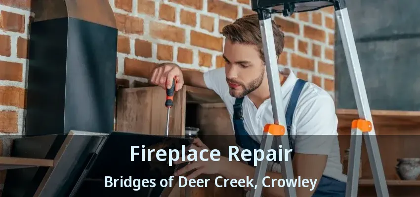 Fireplace Repair Bridges of Deer Creek, Crowley - TX