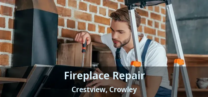 Fireplace Repair Crestview, Crowley - TX