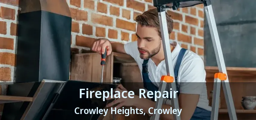 Fireplace Repair Crowley Heights, Crowley - TX