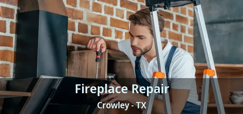 Fireplace Repair Crowley - TX