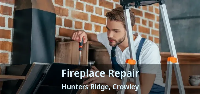 Fireplace Repair Hunters Ridge, Crowley - TX