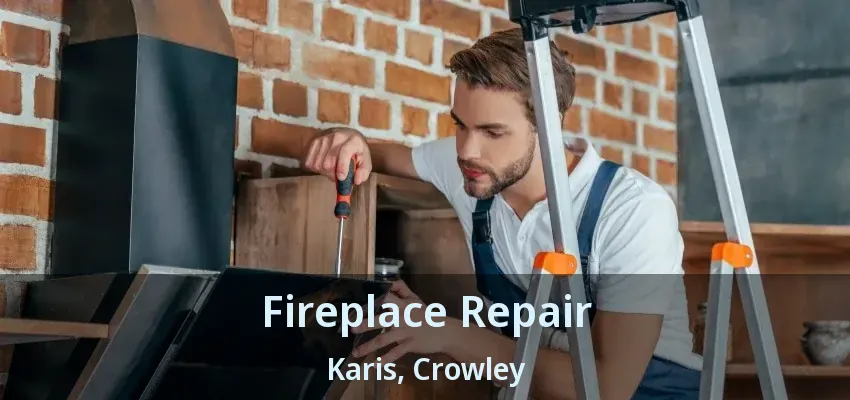 Fireplace Repair Karis, Crowley - TX