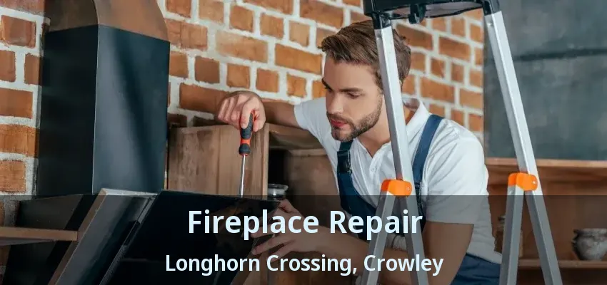 Fireplace Repair Longhorn Crossing, Crowley - TX