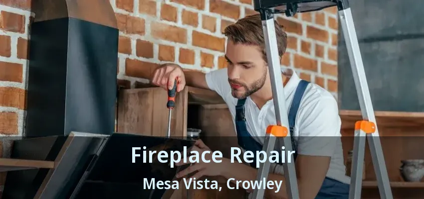 Fireplace Repair Mesa Vista, Crowley - TX