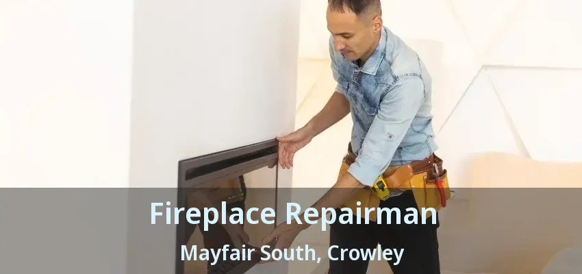 Fireplace Repairman Mayfair South, Crowley - TX