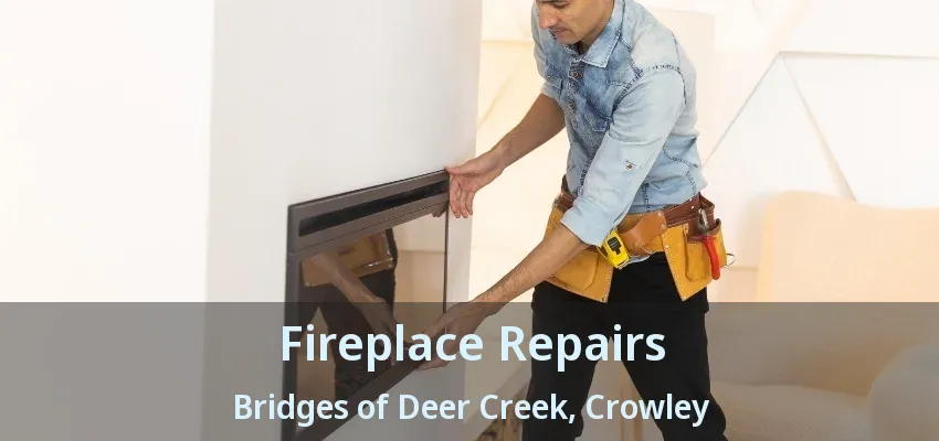 Fireplace Repairs Bridges of Deer Creek, Crowley - TX