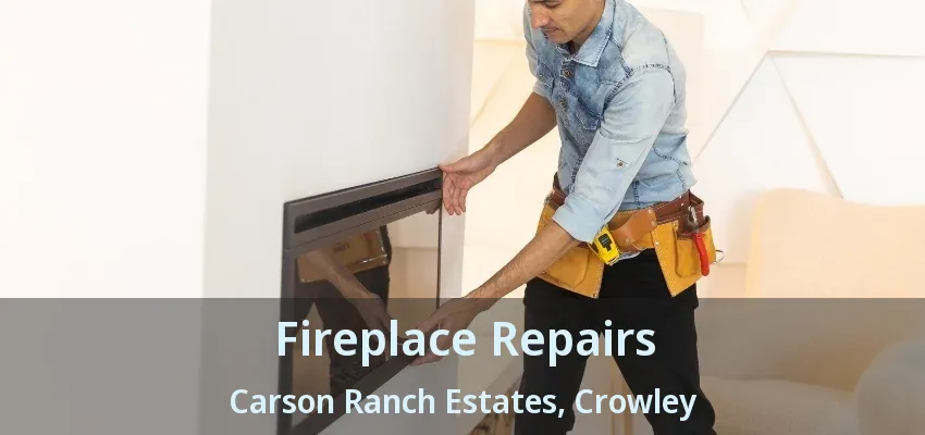 Fireplace Repairs Carson Ranch Estates, Crowley - TX