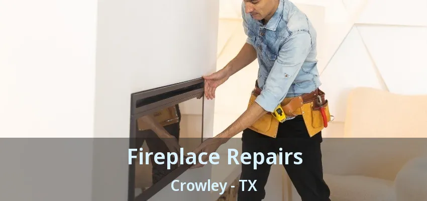 Fireplace Repairs Crowley - TX