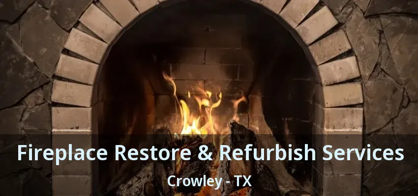 Fireplace Restore & Refurbish Services Crowley - TX