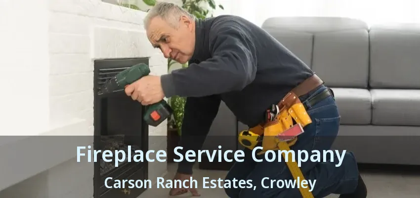 Fireplace Service Company Carson Ranch Estates, Crowley - TX