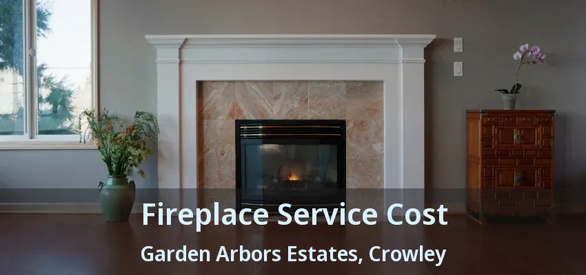 Fireplace Service Cost Garden Arbors Estates, Crowley - TX