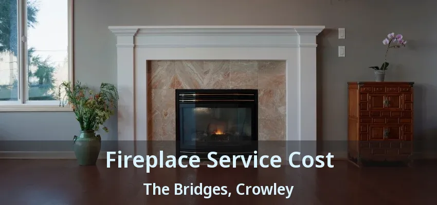 Fireplace Service Cost The Bridges, Crowley - TX