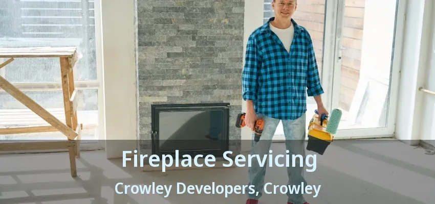 Fireplace Servicing Crowley Developers, Crowley - TX