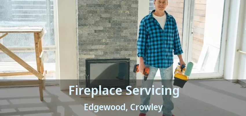 Fireplace Servicing Edgewood, Crowley - TX
