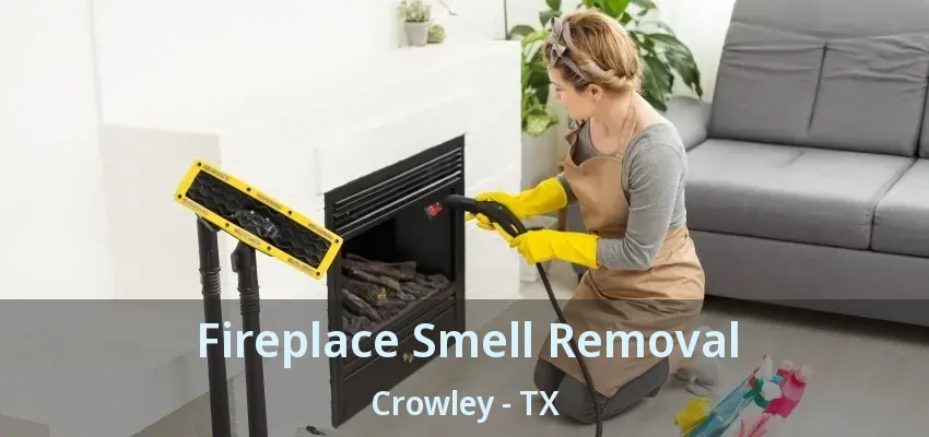 Fireplace Smell Removal Crowley - TX