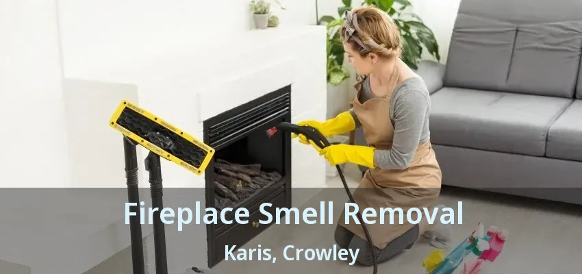 Fireplace Smell Removal Karis, Crowley - TX
