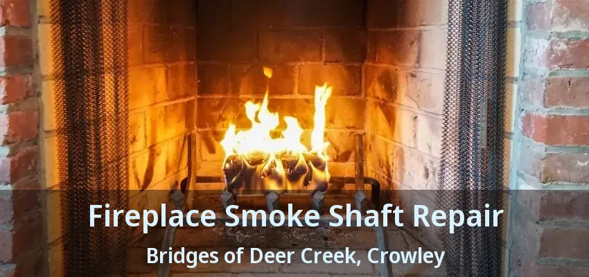 Fireplace Smoke Shaft Repair Bridges of Deer Creek, Crowley - TX