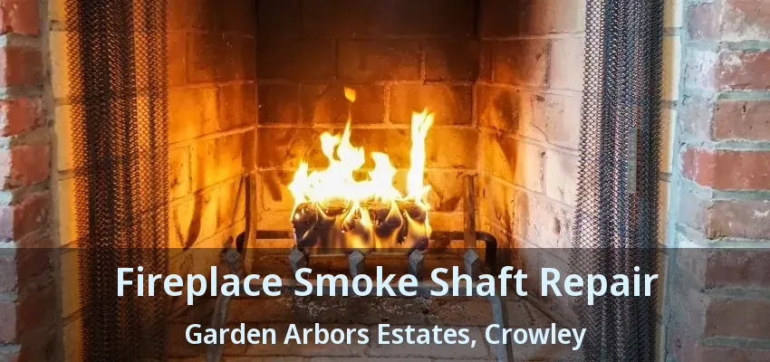 Fireplace Smoke Shaft Repair Garden Arbors Estates, Crowley - TX