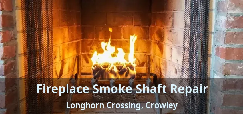 Fireplace Smoke Shaft Repair Longhorn Crossing, Crowley - TX
