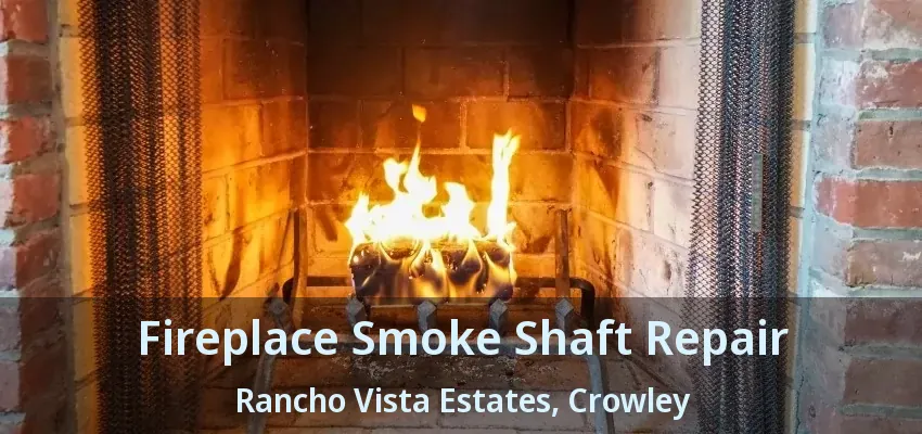 Fireplace Smoke Shaft Repair Rancho Vista Estates, Crowley - TX