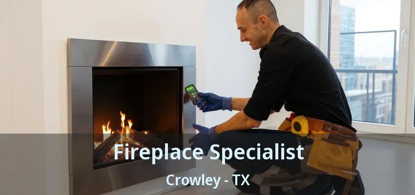 Fireplace Specialist Crowley - TX