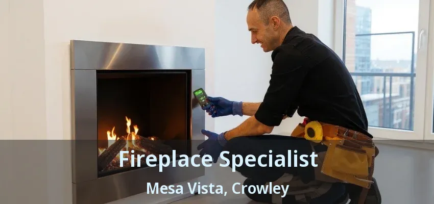 Fireplace Specialist Mesa Vista, Crowley - TX