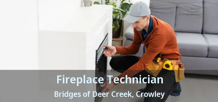 Fireplace Technician Bridges of Deer Creek, Crowley - TX