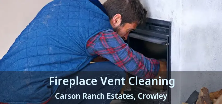 Fireplace Vent Cleaning Carson Ranch Estates, Crowley - TX