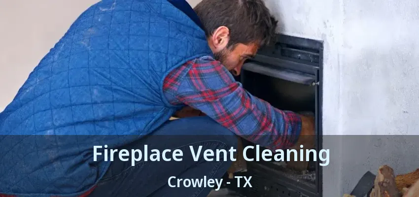 Fireplace Vent Cleaning Crowley - TX