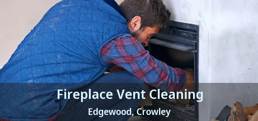 Fireplace Vent Cleaning Edgewood, Crowley - TX