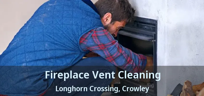 Fireplace Vent Cleaning Longhorn Crossing, Crowley - TX