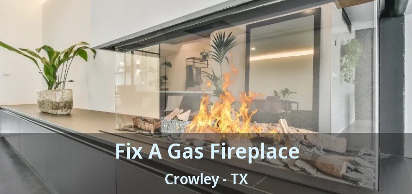 Fix A Gas Fireplace Crowley - TX