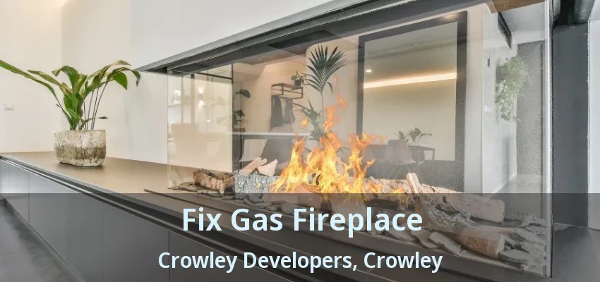 Fix Gas Fireplace Crowley Developers, Crowley - TX